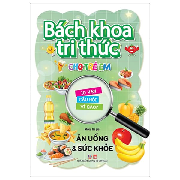 Sách Bách Khoa Tri Thức Cho Trẻ Em - 10 Vạn Câu Hỏi Vì Sao - Ăn Uống - An Vi