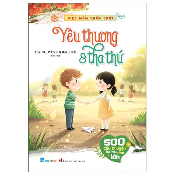 Sách Gieo Mầm Phẩm Chất - 500 Câu Chuyện Nhỏ Bài Học Lớn - Yêu - ThS Nguyễn Thị Bắc Thái