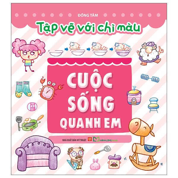 Sách Tập Vẽ Với Chì Màu - Cuộc Sống Quanh Em - Đồng Tâm