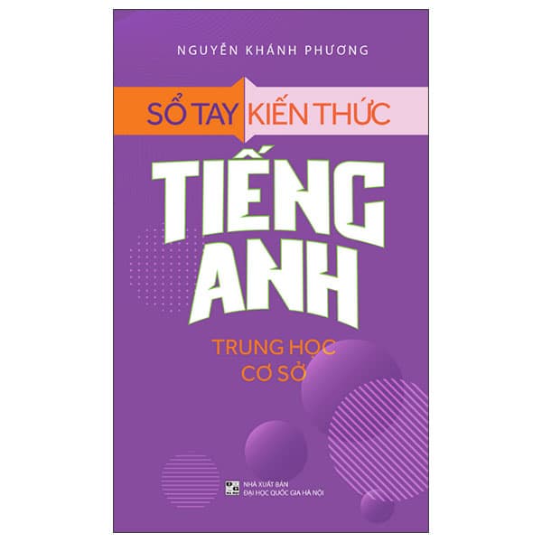 Sách Sổ Tay Kiến Thức Tiếng Anh Trung Học Cơ Sở (Tái Bản 2025) - Nguyễn Khánh Phương