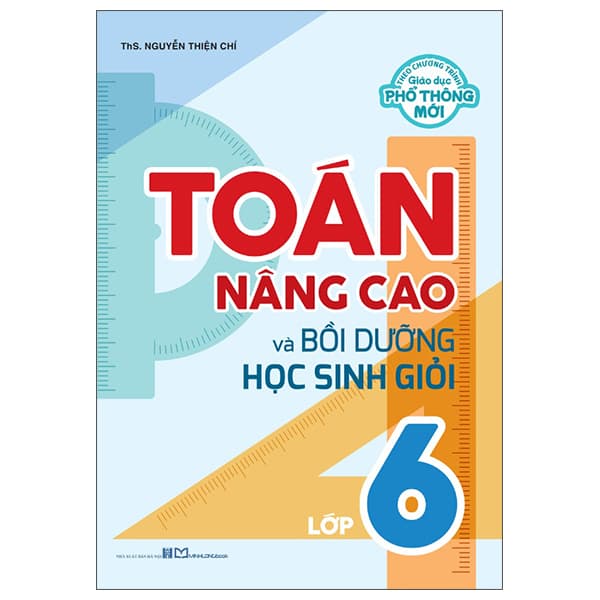 Sách Toán Nâng Cao Và Bồi Dưỡng Học Sinh Giỏi Lớp 6 - ThS Nguyễn Thiện Chí