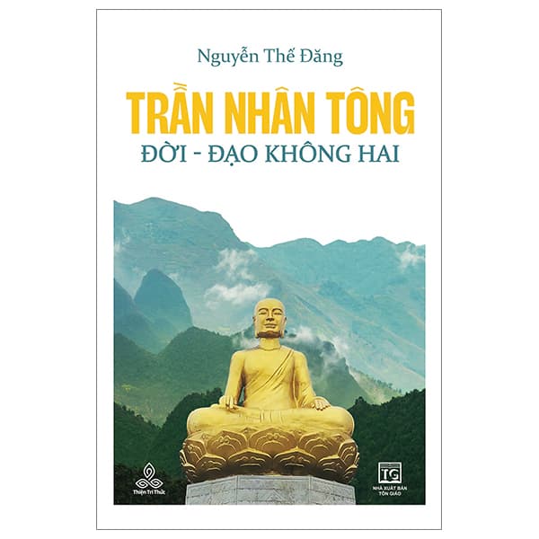 Sách Trần Nhân Tông, Đời - Đạo Không Hai - Nguyễn Thế Đăng