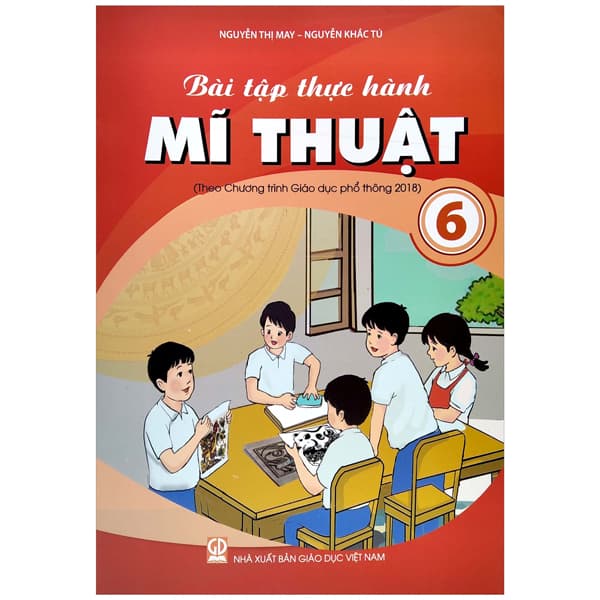 Sách Bài Tập Thực Hành Mĩ Thuật Lớp 6 (Theo Chương Trình Giáo Dục Ph� - Nguyễn Thị May
