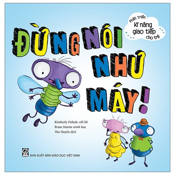 Sách Phát Triển Kĩ Năng Giao Tiếp Cho Trẻ - Đừng Nói Như Máy - Kimberly Delude