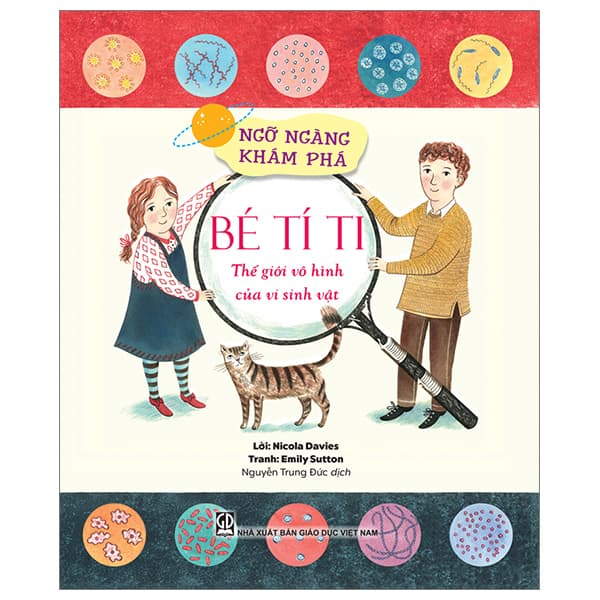 Sách Ngỡ Ngàng Khám Phá - Bé Tí Ti - Thế Giới Vô Hình Của Vi Sinh Vật - Nicola Davies