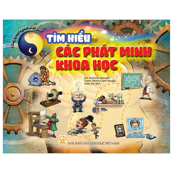 Sách Cùng Quay Ngược Thời Gian - Tìm Hiểu Các Phát Minh Khoa Học - Lời: Kremena Spengler; Tranh: Richard John Morgan