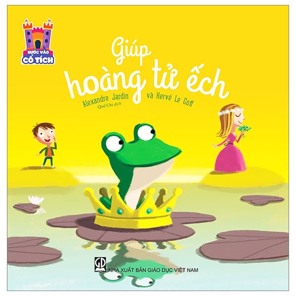 Sách Bước Vào Cổ Tích - Giúp Hoàng Tử Ếch - Alexandre Jardin