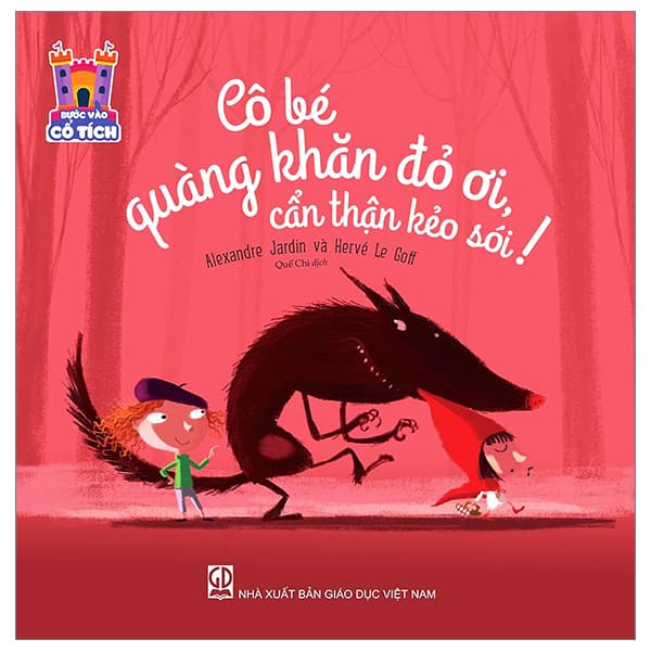 Sách Bước Vào Cổ Tích - Cô Bé Quàng Khăn Đỏ Ơi, Cẩn Thận Kẻo Sói - Alexandre Jardin