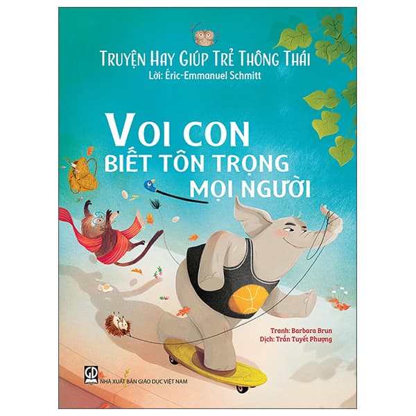 Sách Truyện Hay Giúp Trẻ Thông Thái - Voi Con Biết Tôn Trọng Mọi Ngườ - Éric-Emmanuel Schmitt