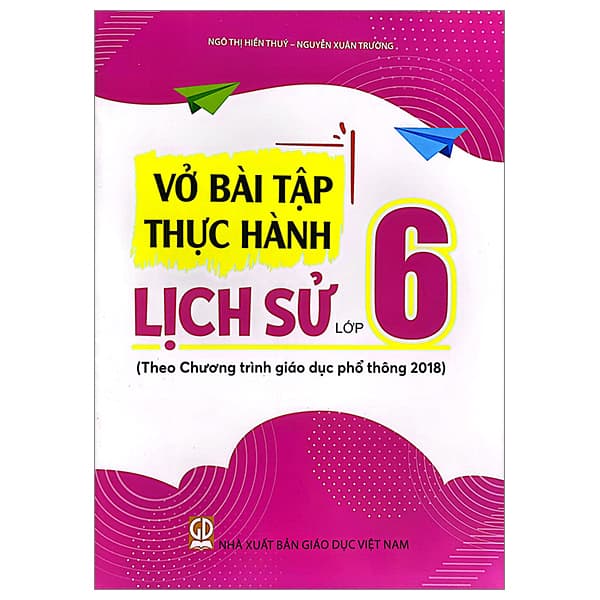Sách Vở Bài Tập Thực Hành Lịch Sử Lớp 6 (Theo Chương Trình Giáo Dụ - Ngô Thị Hiền Thúy