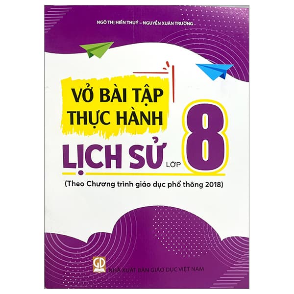 Sách Vở Bài Tập Thực Hành Lịch Sử Lớp 8 (Theo Chương Trình Giáo Dụ - Ngô Thị Hiền Thúy