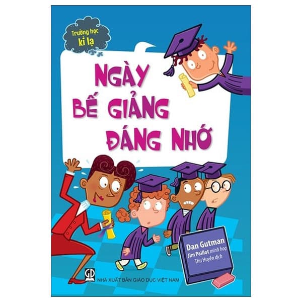 Sách Trường Học Kì Lạ - Ngày Bế Giảng Đáng Nhớ - Dan Gutman