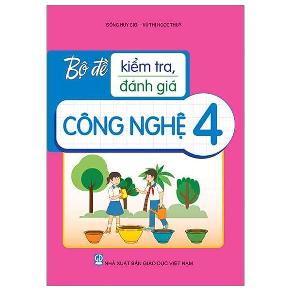 Sách Bộ Đề Kiểm Tra, Đánh Giá Công Nghệ 4 - Đồng Huy Giới