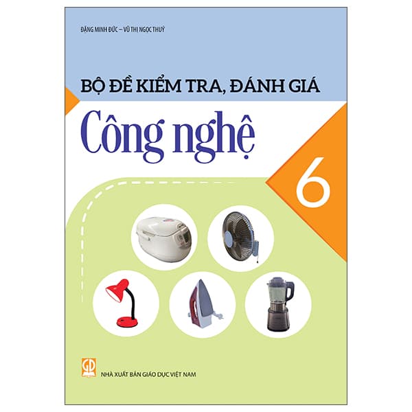 Sách Bộ Đề Kiểm Tra, Đánh Giá Công Nghệ 6 - Đặng Minh
