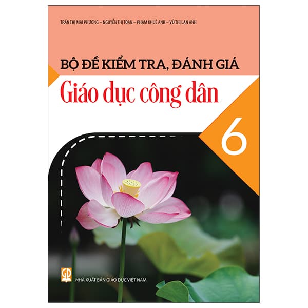 Sách Bộ Đề Kiểm Tra, Đánh Giá Giáo Dục Công Dân 6 - Vũ Thị Mai Phương