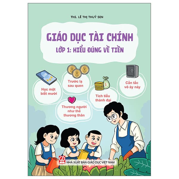 Sách Giáo Dục Tài Chính - Lớp 1 - Hiểu Đúng Về Tiền - ThS Lê Thúy Sen