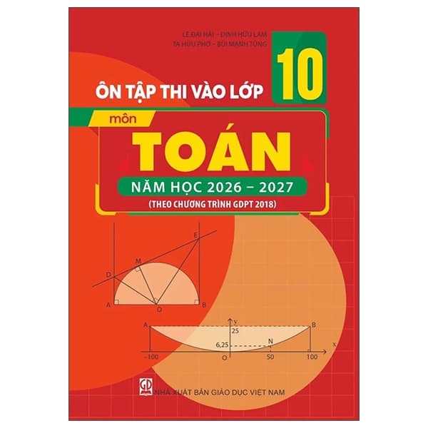 Sách Ôn Tập Thi Vào Lớp 10 - Môn Toán - Năm Học 2026-2027 (Theo Chương Tr - Lê Đại Hải - Đinh Hữu Lâm - Tạ Hữu Phơ -Bùi Mạnh Tùng