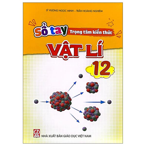 Sách Sổ Tay Trọng Tâm Kiến Thức Vật Lí 12 - Lý Vương Ngọc Minh