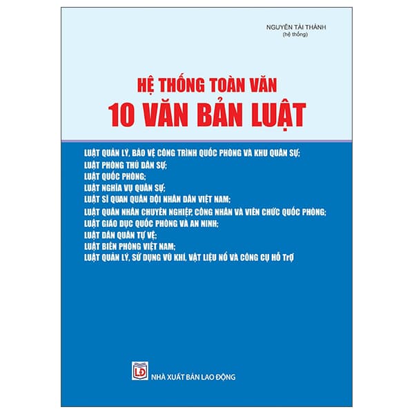 Sách Hệ Thống Toàn Văn 10 Văn Bản Luật - Nguyễn Tài Thành