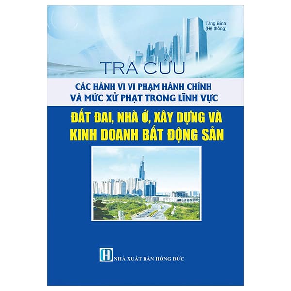 Sách Tra Cứu Các Hành Vi Vi Phạm Hành Chính Và Mức Xử Phạt Trong Lĩnh - Tăng Bình