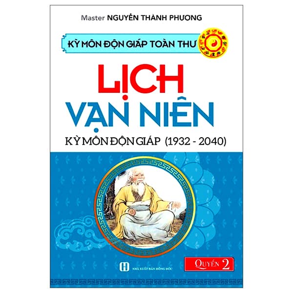 Sách Kỳ Môn Độn Giáp Toàn Thư - Quyển 2: Lịch Vạn Niên - Kỳ Môn Đ� - Master Nguyễn Thành Phương