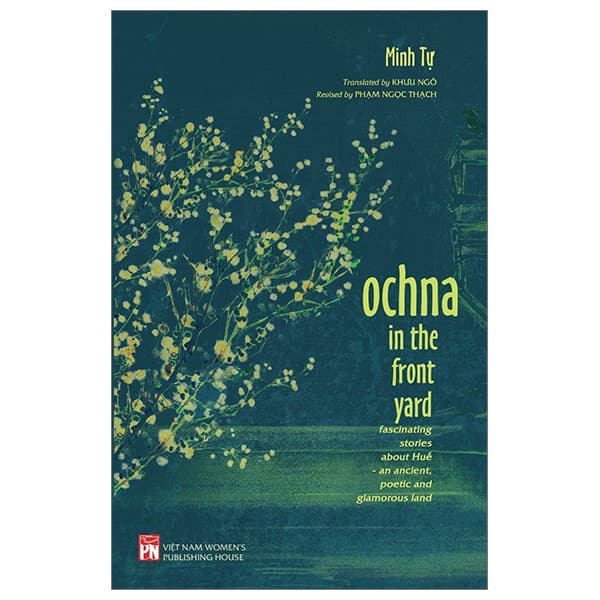 Sách Ochna In The Front Yard - Fascinating Stories About Huế - An Ancient, Poetic An - Minh Tự