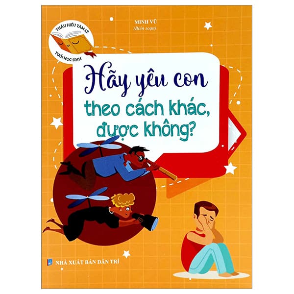Sách Thấu Hiểu Tâm Lý Tuổi Học Sinh - Hãy Yêu Con Theo Cách Khác Đượ - Minh Vũ
