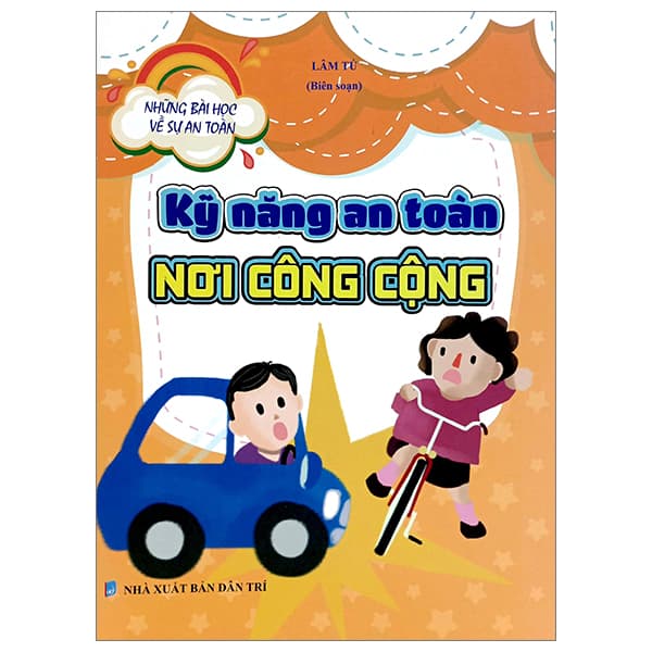Sách Những Bài Học Về Sự An Toàn - Kỹ Năng An Toàn Nơi Công Cộng - Lâm Tú