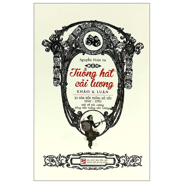 Sách Tuồng Hát Cải Lương - Khảo & Luận - 10 Năm Bổn Tuồng Đề Yếu - Nguyễn Phúc An