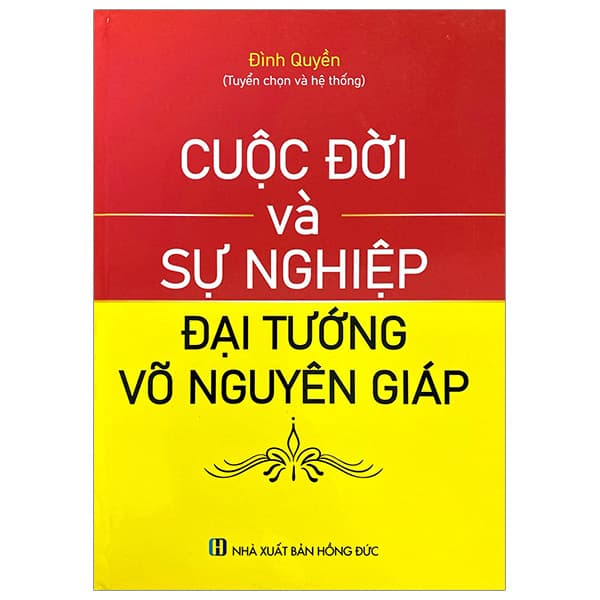 Sách Cuộc Đời Và Sự Nghiệp Đại Tướng Võ Nguyên Giáp - Đình Quyền