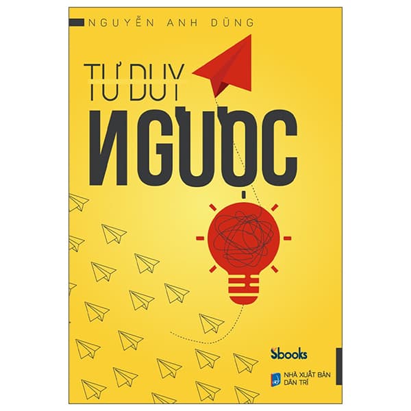 Sách Tư Duy Ngược - Nguyễn Anh Dũng SBooks - Nguyễn Anh Dũng