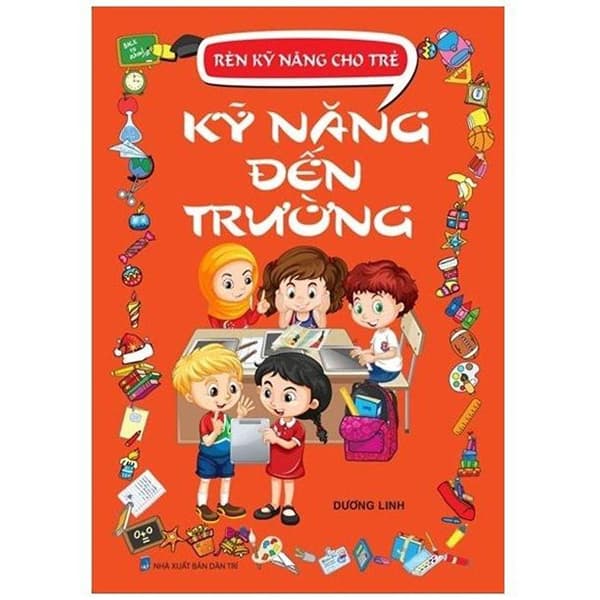 Sách Rèn Kỹ Năng Cho Trẻ - Kỹ Năng Đến Trường - Dương Linh