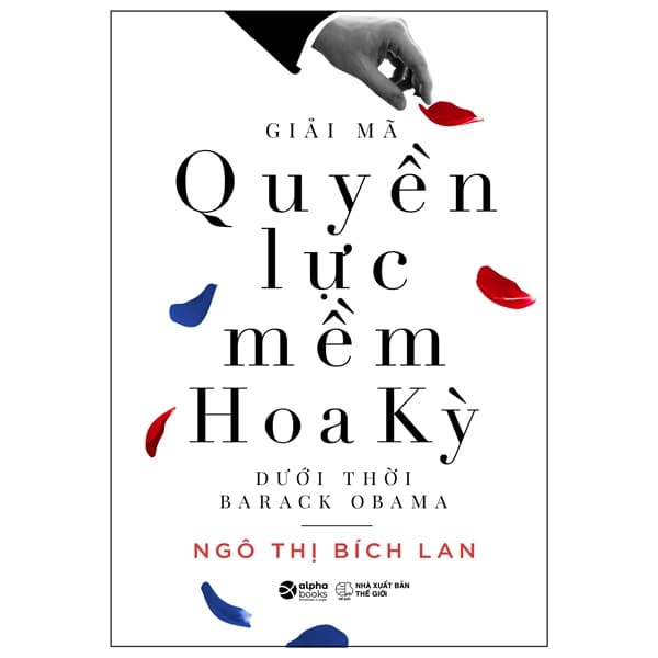 Sách Giải Mã Quyền Lực Mềm Hoa Kỳ Dưới Thời Barack Obama - Ngô Thị Bích Lan
