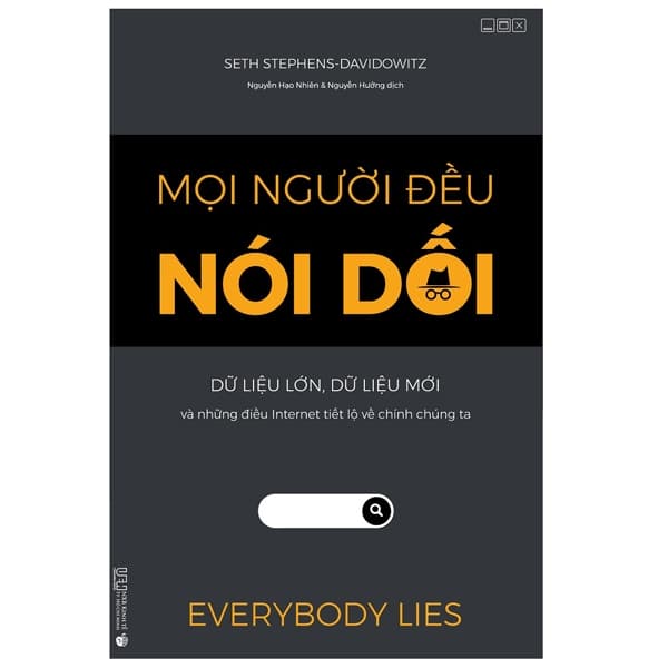 Sách Mọi Người Đều Nói Dối - Dữ Liệu Lớn, Dữ Liệu Mới Và Nhữ - Seth Stephens-Davidowitz