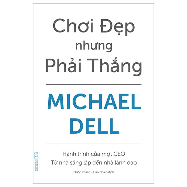 Sách Chơi Đẹp Nhưng Phải Thắng - Hành Trình Của Một CEO - Từ Nhà Sá - Michael Dell
