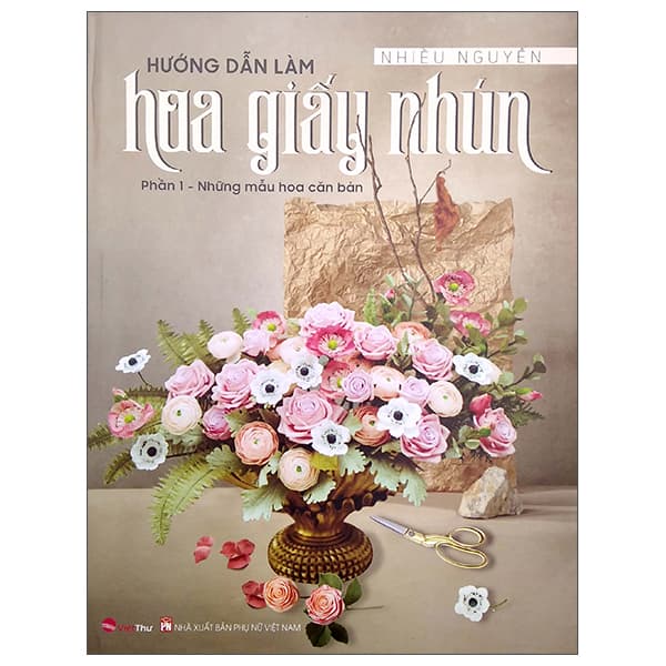 Sách Hướng Dẫn Làm Hoa Giấy Nhún - Phần 1: Những Mẫu Hoa Căn Bản - Nhiều Nguyễn
