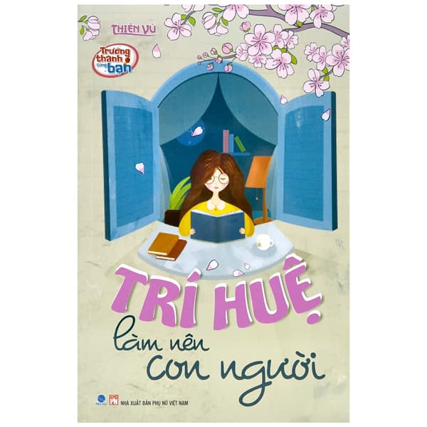 Sách Trưởng Thành Cùng Bạn - Trí Huệ Làm Nên Con Người - Thiên vũ