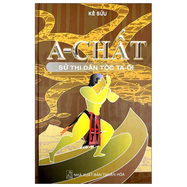 Sách A-Chất - Sử Thi Dân Tộc Ta-Ôi - Bìa Cứng - Kê Sửu
