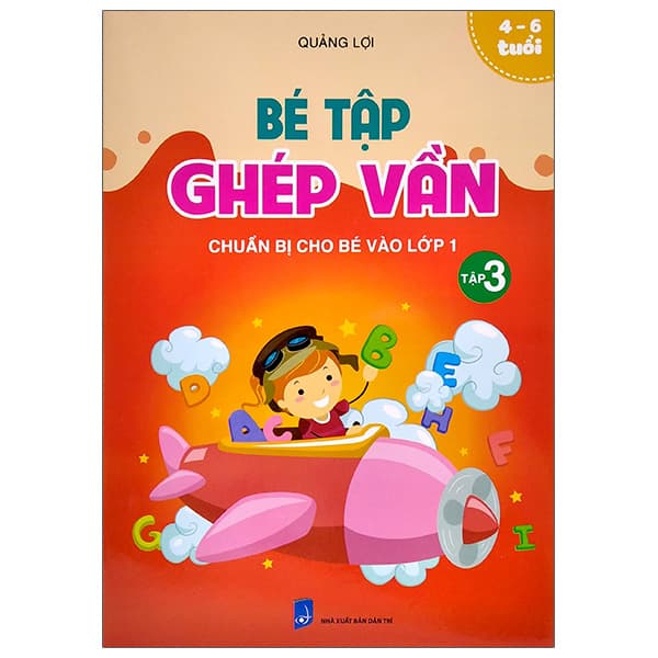 Sách Chuẩn Bị Cho Bé Vào Lớp 1 - Bé Tập Ghép Vần - Tập 3 (4-6 Tuổi) - Lợi Ỷ Ân