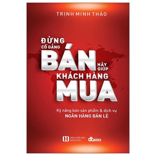 Sách Đừng Cố Gắng Bán - Hãy Giúp Khách Hàng Mua (2022) - Trịnh Minh Thảo