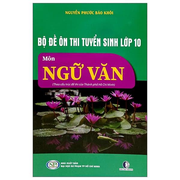 Sách Bộ Đề Ôn Thi Tuyển Sinh Lớp 10 - Môn Ngữ Văn (Theo Cấu Trúc Đ� - Nguyễn Phước Bảo Khôi