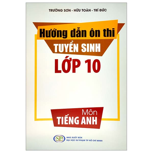 Sách Hướng Dẫn Ôn Thi Tuyển Sinh Lớp 10 - Môn Tiếng Anh - Trường Sơn