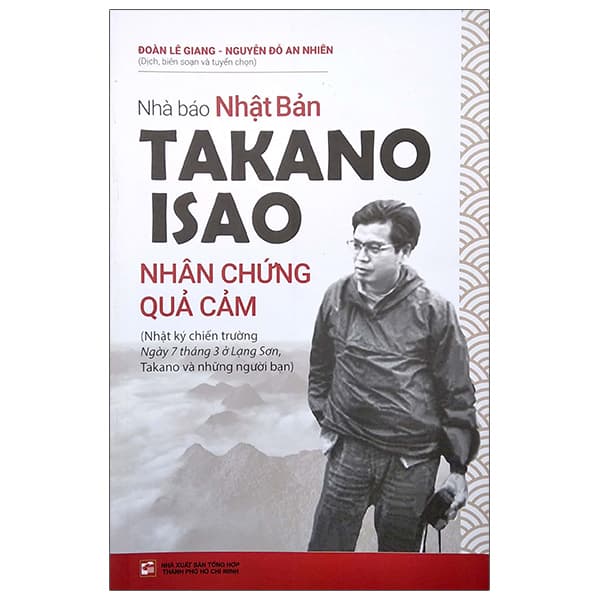 Sách Nhà Báo Nhật Bản Takano Isao - Nhân Chứng Quả Cảm - Lê An Nhiên