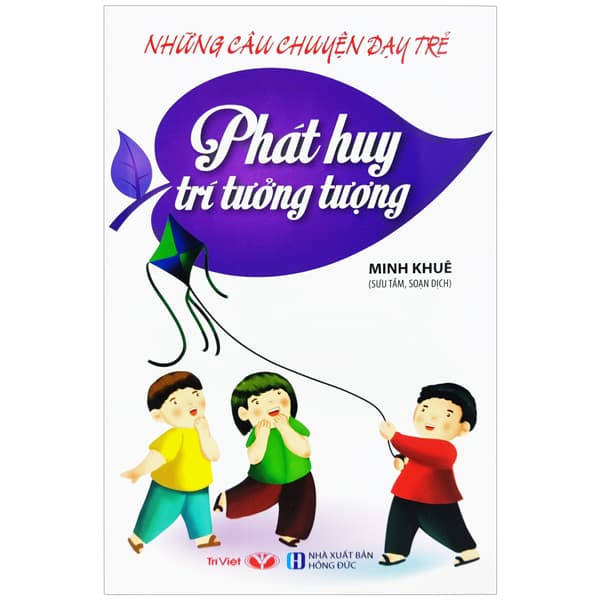 Sách Những Câu Chuyện Dạy Trẻ - Phát Huy Trí Tưởng Tượng - Minh Khuê