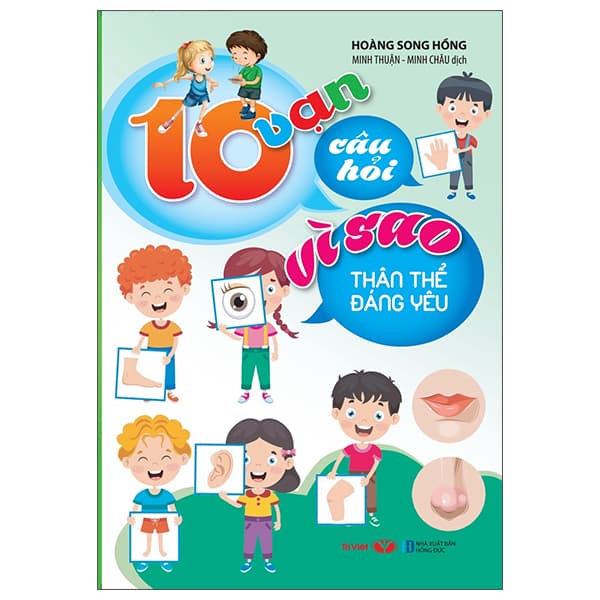 Sách 10 Vạn Câu Hỏi Vì Sao - Thân Thể Đáng Yêu (Tái Bản) - Hoàng Song Hồng