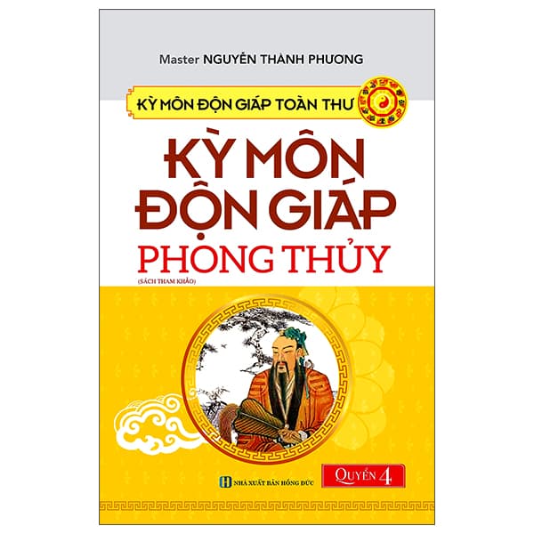 Sách Kỳ Môn Độn Giáp Toàn Thư - Quyển 4: Kỳ Môn Độn Giáp - Phong Th� - Master Nguyễn Thành Phương