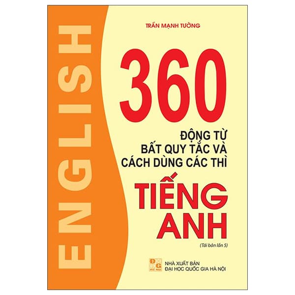 Sách 360 Động Từ Bất Quy Tắc Và Cách Dùng Các Thì Tiếng Anh (Tái Bả - Trần Du
