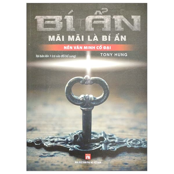 Sách Bí Ẩn Mãi Mãi Là Bí Ẩn - Nền Văn Minh Cổ Đại - Tony Hưng