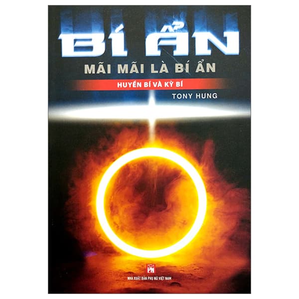 Sách Bí Ẩn Mãi Mãi Là Bí Ẩn - Huyền Bí Và Kỳ Bí - Tony Hưng