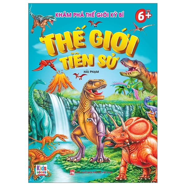 Sách Khám Phá Thế Giới Kỳ Bí - Thế Giới Tiền Sử (Dành Cho Bé 6+) - Hải Phạm